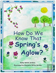 How Do We Know That Spring'S Aglow?