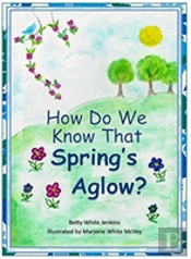 How Do We Know That Spring'S Aglow?