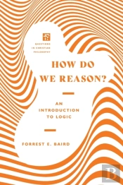 How Do We Reason? Â€“ An Introduction To Logic