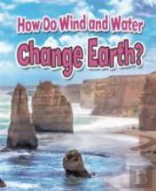 How Do Wind And Water Change Earth