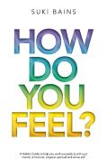 How Do You Feel : A Holistic Guide To He