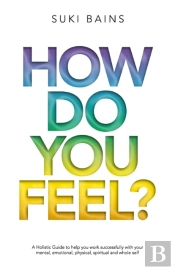 How Do You Feel : A Holistic Guide To He