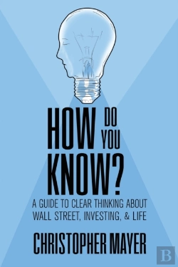 Bertrand.pt - How Do You Know? A Guide To Clear Thinking About Wall Street, Investing, And Life