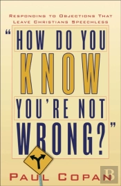 How Do You Know You`Re Not Wrong? Â€“ Responding To Objections That Leave Christians Speechless