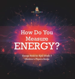 Bertrand.pt - How Do You Measure Energy? | Energy Book For Kids Grade 3 | Children'S Physics Books