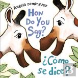 How Do You Say? / Â¿Como Se Dice? (Spanish Bilingual)