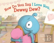 How Do You Say I Love You, Dewey Dew?
