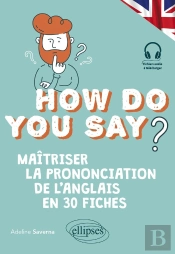 How Do You Say ? : Maîtriser La Prononciation De L'Anglais En 30 Fiches