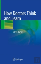 How Doctors Think And Learn