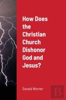 How Does The Christian Church Dishonor God And Jesus?