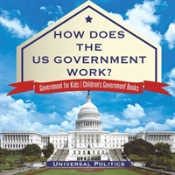 How Does The Us Government Work? - Government For Kids - Children'S Government Books