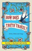 How Does Truth Travel, Stories, Poems And Essays