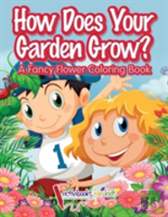 How Does Your Garden Grow? A Fancy Flower Coloring Book