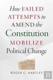 How Failed Attempts To Amend The Constitution Mobilize Political Change