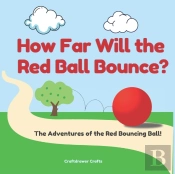 How Far Will The Red Ball Bounce? The Adventures Of The Red Bouncing Ball!