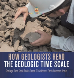 Bertrand.pt - How Geologists Read The Geologic Time Scale | Geologic Time Scale Books Grade 5 | Children'S Earth Sciences Books
