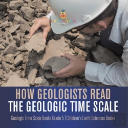 Bertrand.pt - How Geologists Read The Geologic Time Scale | Geologic Time Scale Books Grade 5 | Children'S Earth Sciences Books