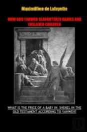 How God Yahweh Slaughtered Babies And Enslave Children.