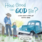 How Good Can God Be : A Story About A Li