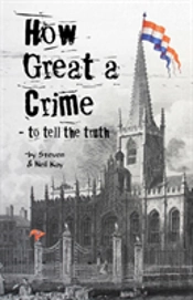 How Great A Crime - To Tell The Truth: The Story Of Joseph Gales And The Sheffield Register