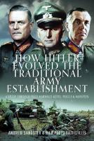 How Hitler Evolved The Traditional Army Establishment