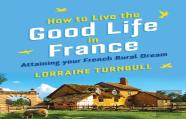 How How To Live The Good Life In France