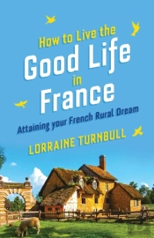 How How To Live The Good Life In France