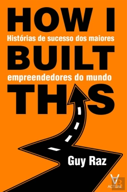 Bertrand.pt - How I Built This? - Histórias De Sucesso Dos Maiores Empreendedores Do Mundo