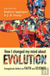 How I Changed My Mind About Evolution - Evangelicals Reflect On Faith And Science