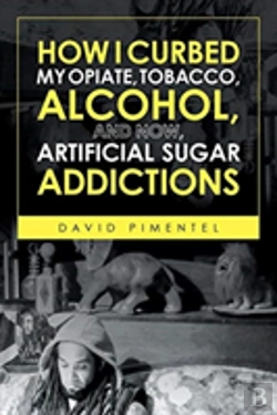 Bertrand.pt - How I Curbed My Opiate, Tobacco, Alcohol And Now Artificial Sugar Addictions