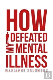 How I Defeated My Mental Illness