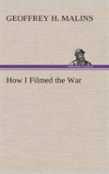 How I Filmed The War A Record Of The Extraordinary Experiences Of The Man Who Filmed The Great Somme Battles, Etc.