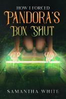How I Forced Pandora'S Box Shut