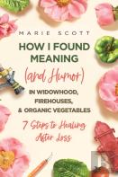 How I Found Meaning (And Humor) In Widowhood, Firehouses, & Organic Vegetables