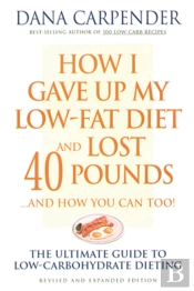 How I Gave Up My Low-Fat Diet And Lost 40 Pounds..And How You Can Too