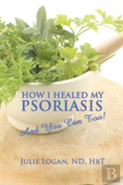 How I Healed My Psoriasis