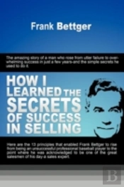 How I Learned The Secrets Of Success In Selling