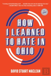 How I Learned To Hate In Ohio: A Novel