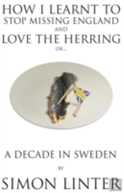 Bertrand.pt - How I Learnt To Stop Missing England And Love The Herring Or A Decade In Sweden