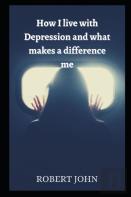 How I Live With Depression And What Makes A Difference Me