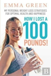 How I Lost A 100 Pounds!: My Personal We