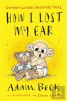 How I Lost My Ear (Grandpa Gristle'S Bedtime Tales)