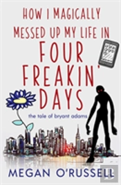 How I Magically Messed Up My Life In Four Freakin' Days
