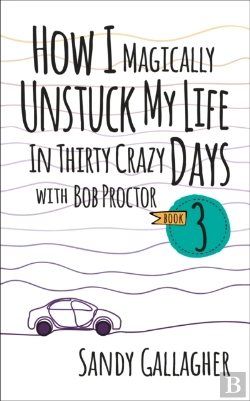 Bertrand.pt - How I Magically Unstuck My Life In Thirty Crazy Days With Bob Proctor Book 3