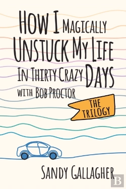 Bertrand.pt - How I Magically Unstuck My Life In Thirty Crazy Days With Bob Proctor The Trilogy