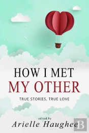 How I Met My Other: True Stories, True Love