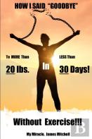 How I Said ''Goodbye'' To More Than 20 Pounds In Less Than 30 Days!