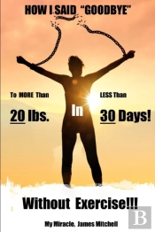 How I Said 'Goodbye' To More Than 20 Pounds In Less Than 30 Days!