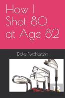How I Shot 80 At Age 82