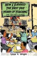 How I Survived The First Five Years Of Teaching